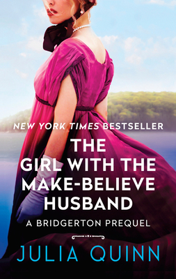 The Girl with the Make-Believe Husband: A Bridgerton Prequel - Quinn, Julia