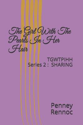 The Girl With The Pearls In Her Hair: TGWTPIHH-Series 2 SHARING - Rennoc, Penney