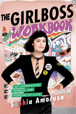 The Girlboss Workbook: An Interactive Journal for Winning at Life - Amoruso, Sophia