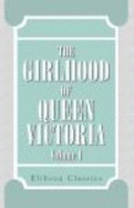 The Girlhood of Queen Victoria: a Selection From Her Majesty's Diaries Between the Years 1832 and 1840. Volume 1