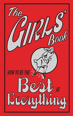 The Girls' Book: How To Be The Best At Everything - 