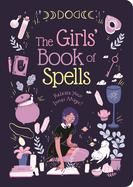 The Girls' Book of Spells: Release Your Inner Magic!