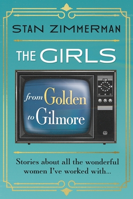 The Girls: From Golden to Gilmore - Zimmerman, Stan