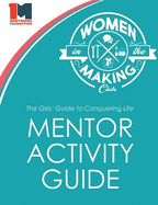 The Girls' Guide to Conquering Life Mentor Activity Guide: Women in the Making Club