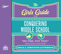 The Girls' Guide to Conquering Middle School: "do This, Not That" Advice Every Girl Needs