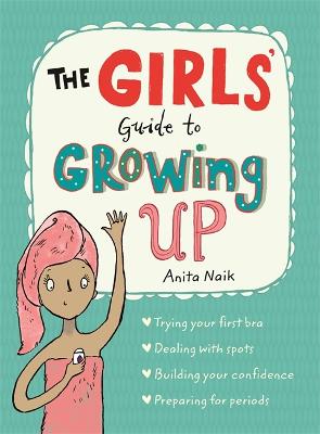 The Girls' Guide to Growing Up - Naik, Anita
