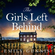 The Girls Left Behind: A home for troubled children; a lifetime of hidden secrets. The BRAND NEW novel from the bestselling author