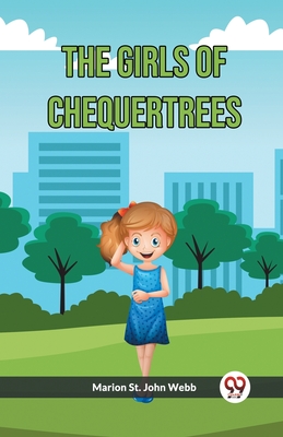 The Girls Of Chequertrees - Webb, Marion St John