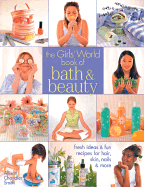 The Girls' World Book of Bath & Beauty: Fresh Ideas & Fun Recipes for Hair, Skin, Nails & More