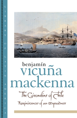 The Girondins of Chile: Reminiscences of an Eyewitness - MacKenna, Benjamin Vicuna, and Gazmuri, Cristian (Editor), and Polt, John