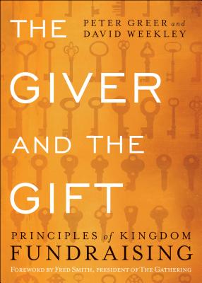 The Giver and the Gift: Principles of Kingdom Fundraising - Greer, Peter, and Weekley, David, and Smith, Fred (Foreword by)