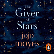 The Giver of Stars: The spellbinding love story from the author of the global phenomenon Me Before You