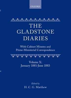 The Gladstone Diaries: Volume 10: January 1881-June 1883 - Gladstone, W. E., and Matthew, H. C. G. (Editor)