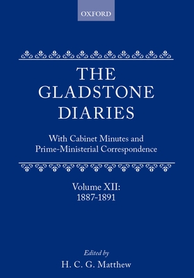 The Gladstone Diaries: Volume 12: 1887-1891 - Gladstone, W. E., and Matthew, H. C. G. (Editor)