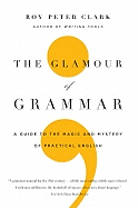 The Glamour of Grammar: A Guide to the Magic and Mystery of Practical English
