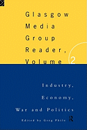 The Glasgow Media Group Reader, Vol. II: Industry, Economy, War and Politics