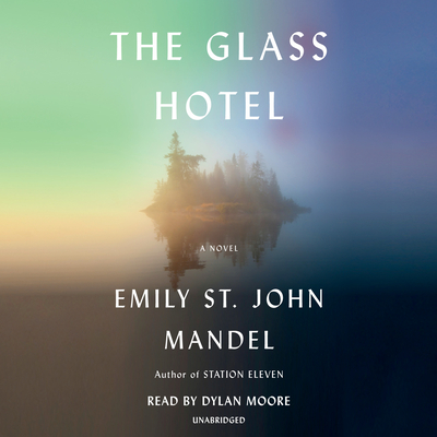 The Glass Hotel - Mandel, Emily St John, and Moore, Dylan (Read by)