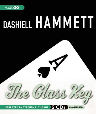 The Glass Key - Hammett, Dashiell, and Thorne, Stephen R (Read by)