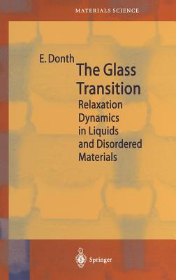 The Glass Transition: Relaxation Dynamics in Liquids and Disordered Materials - Donth, E