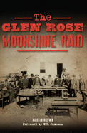 The Glen Rose Moonshine Raid