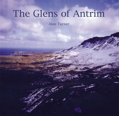 The Glens of Antrim: Landscape of the Glens--Evolution and Development - Turner, Alan, Professor