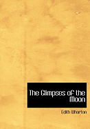 The Glimpses of the Moon - Wharton, Edith