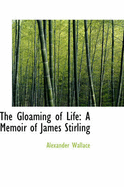 The Gloaming of Life: A Memoir of James Stirling