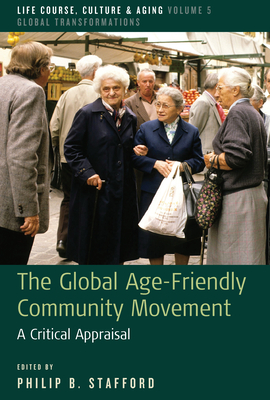 The Global Age-Friendly Community Movement: A Critical Appraisal - Stafford, Philip B (Editor)