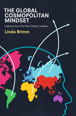 The Global Cosmopolitan Mindset: Lessons from the New Global Leaders - Brimm, Linda
