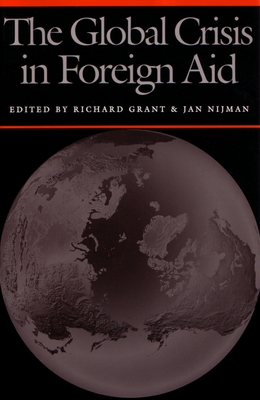 The Global Crisis in Foreign Aid - Grant, Richard (Editor), and Nijman, Jan (Editor)