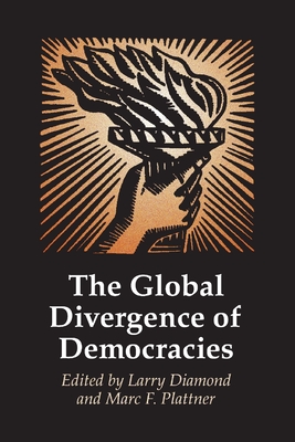The Global Divergence of Democracies - Diamond, Larry (Editor), and Plattner, Marc F (Editor)