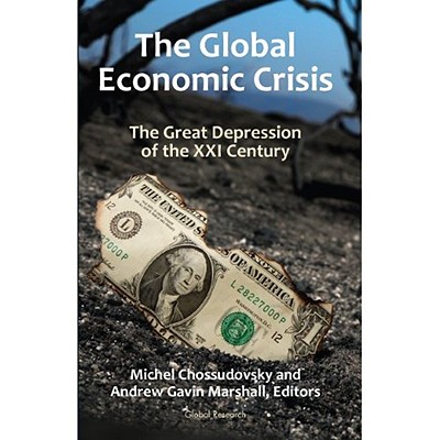 The Global Economic Crisis: The Great Depression of the XXI Century - Chossudovsky, Michel (Editor), and Marshall, Andrew Gavin (Editor)