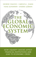 The Global Economic System: How Liquidity Shocks Affect Financial Institutions and Lead to Economic Crises