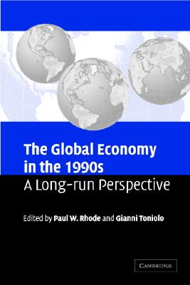 The Global Economy in the 1990s: A Long-Run Perspective - Rhode, Paul W (Editor), and Toniolo, Gianni (Editor)