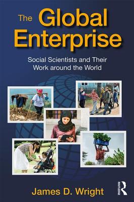 The Global Enterprise: Social Scientists and Their Work Around the World - Wright, James D