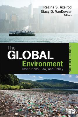 The Global Environment: Institutions, Law, and Policy - Axelrod, Regina S (Editor), and VanDeVeer, Stacy D (Editor)