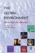 The Global Environment: Institutions, Law, & Policy