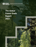 The global forest goals report 2021: realizing the importance of forests in a changing world
