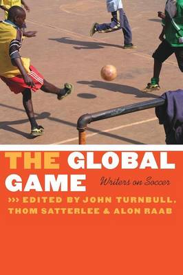 The Global Game: Writers on Soccer - Turnbull, John C (Editor), and Raab, Alon (Editor), and Satterlee, Thom (Editor)
