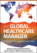 The Global Healthcare Manager: Competencies, Concepts, and Skills