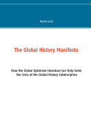 The Global History Manifesto: How the Global Optimism Literature Can Help Solve the Crisis of the Global History Subdiscipline