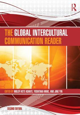 The Global Intercultural Communication Reader - Asante, Molefi Kete (Editor), and Miike, Yoshitaka (Editor), and Yin, Jing (Editor)