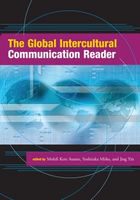 The Global Intercultural Communication Reader - Asante, Molefi Kete (Editor), and Miike, Yoshitaka (Editor), and Yin, Jing (Editor)