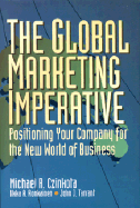 The Global Marketing Imperative: How to Enter and Build International Markets - Czinkota, Michael R, and Tarrant, John, and Ronkainen, Ilkka A