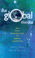 The Global Media: The Missionaries of Global Capitalism - Herman, Edward S, and McChesney, Robert Waterman