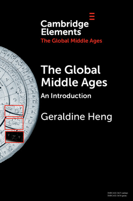 The Global Middle Ages: An Introduction - Heng, Geraldine