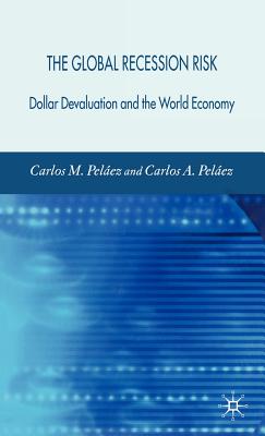 The Global Recession Risk: Dollar Devaluation and the World Economy - Pelez, C