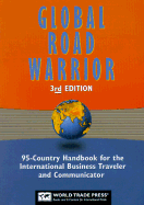 The Global Road Warrior: 95-Country Handbook for the International Business Traveler and Communicator