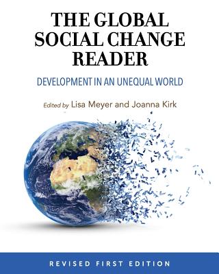 The Global Social Change Reader: Development in an Unequal World - Meyer, Lisa (Editor), and Kirk, Joanna (Editor)