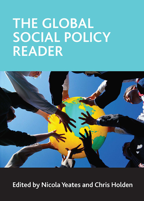 The Global Social Policy Reader - Yeates, Nicola, Dr. (Editor), and Holden, Chris, MSc (Editor)